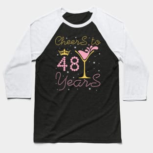 Cheers To 48 Years Happy Birthday To Me You Nana Mom Sister Wife Daughter Niece Cousin Baseball T-Shirt